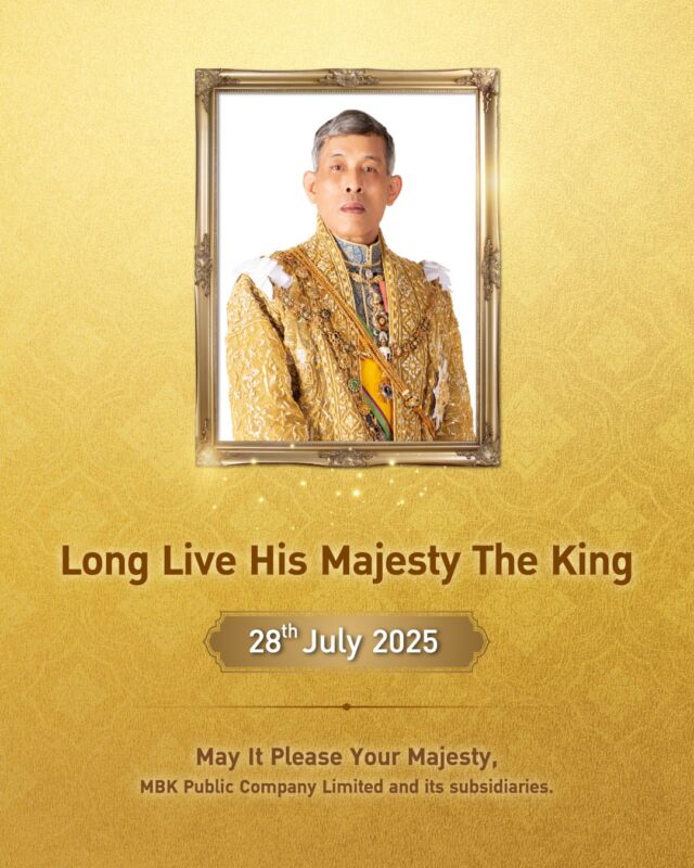 Long Live His Majesty The King

28ᵗʰ July 2025

* * * *

May It Please Your Majesty, MBK Public Company Limited and its subsidiaries.
